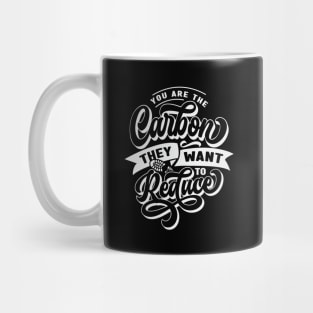 You Are The Carbon They Want To Reduce Mug